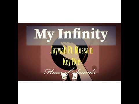 My Infinity - Jaywah ft Mossa n Key Ree..(Haus of Sounds)