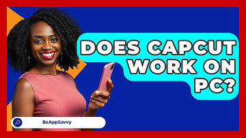 Does CapCut Work On PC? - Be App Savvy