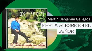 Video thumbnail of "Fiesta Alegre En El Señor - Martín Benjamín Gallegos"