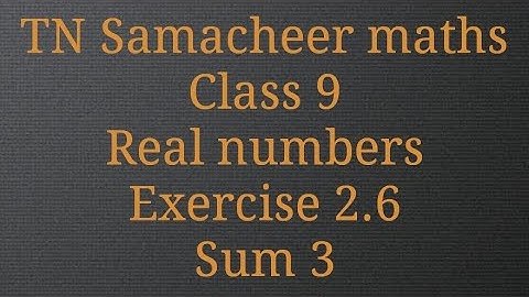 Sum 3/ Exercise 2.6/ Real numbers/ Class 9/ Tamilnadu Samacheer maths