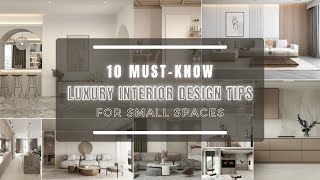 10 Must-Know Luxury Interior Design Tips For Small Spaces | Make Your Space Look and Feel Bigger