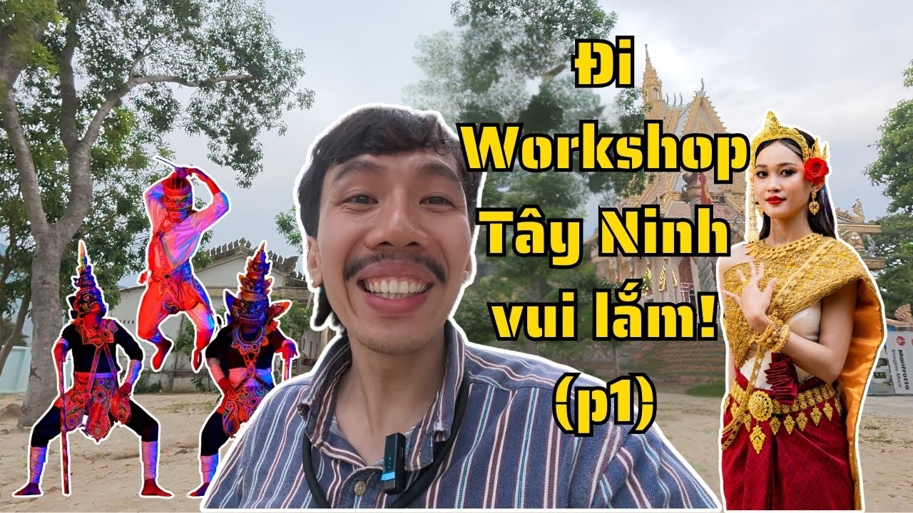 Đi Workshop Tây Ninh vui hết sảy (phần 1) | BiLoayHoay