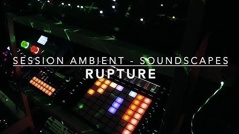 Ambient Session - Soundscapes - "Rupture" - Ableton Push2 - Akai APC40 MKII