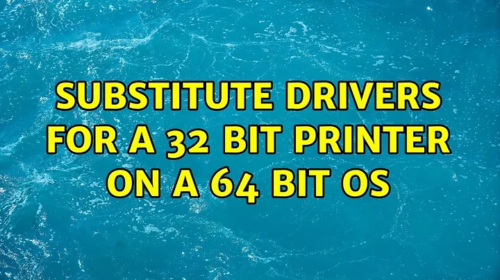 Substitute drivers for a 32 bit printer on a 64 bit OS (2 Solutions!!)