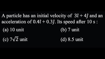 MTS 02 Q14 2  A particle has an initial velocity of  3𝑖 ̂ + 4𝑗 ̂  and an acceleration of 0.4𝑖 ̂ +