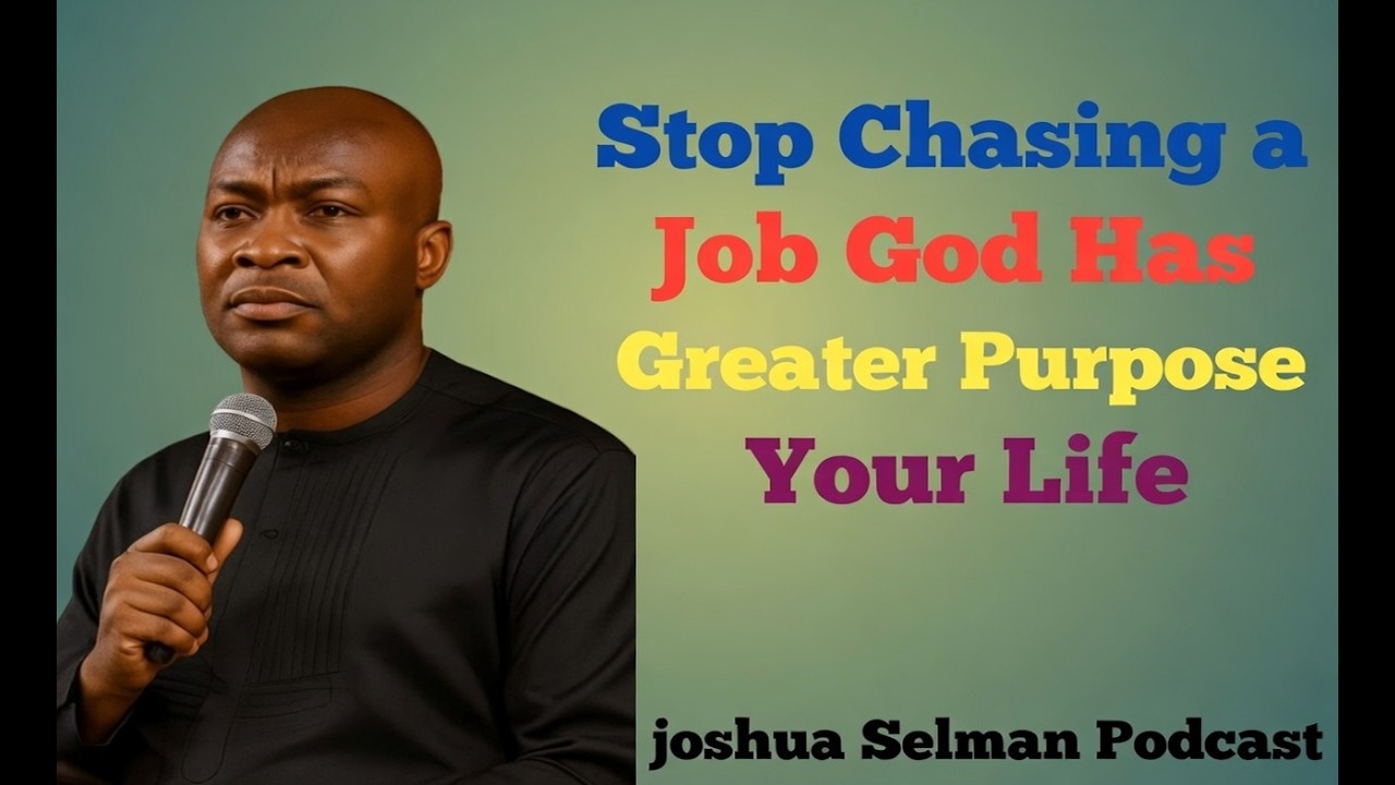 Stop Chasing a Job — God Has a Greater Purpose for Your Life | Joshua Selman Podcast