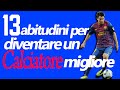 13 Abitudini per Diventare un Calciatore migliore! In 3 minuti.