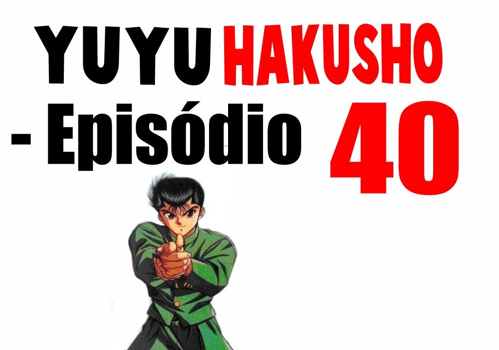 Yu Yu Hakusho Episodio 40 HD Dublado 