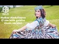 O’zim bilib galdim Hulkar Abdullaeva/Узим билиб галдим Хулкар Абдуллаева music version