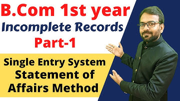 Single Entry System | Accounting of Incomplete Records | Financial Accounting | B.com 1st year