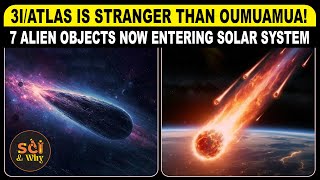 🔴3I/ATLAS Is Stranger Than Oumuamua! 7 Alien Objects Now Entering Solar System | Sci & Why