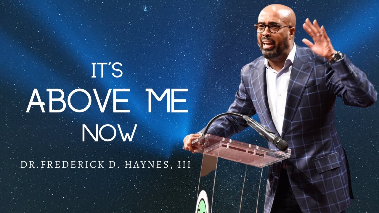Dr. Frederick Haynes, III - It's Above Me Now