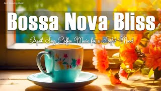 Bossa Nova Bliss: April Jazz Coffee Music for a Joyful Mood