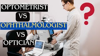 Who is optometrist | optometrist vs ophthalmologist vs optician | ophthalmology vs optometry