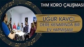 Derya Kenarında Bir Ev Yapmışam - Türk Halk Müziği Koro Çalışması - Uğur Kavcı