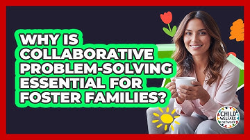 Why Is Collaborative Problem-Solving Essential For Foster Families?