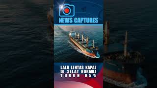 LALU LINTAS KAPAL DI SELAT HORMUZ TURUN 95%