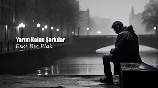 Yarım Kalan Şarkılar - Eski Bir Plak