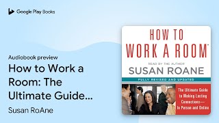 Celebrity How to Work a Room: The Ultimate Guide to Savvy… by Susan RoAne · Audiobook preview Wealth