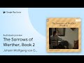 The Sorrows of Werther, Book 2 by Johann Wolfgang von Goethe · Audiobook preview