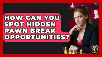 How Can You Spot Hidden Pawn Break Opportunities? - The Chess Codex