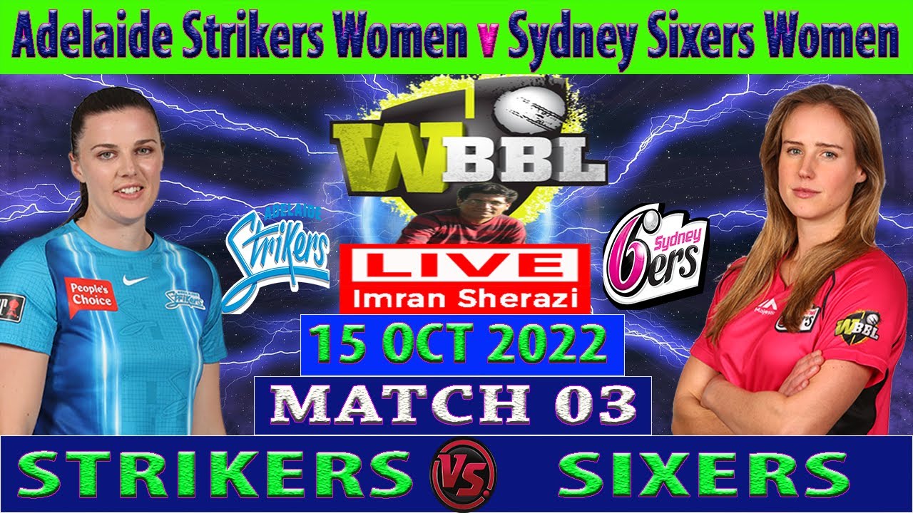 Adelaide Strikers Women vs Sydney Sixers Women AS W vs SS W Womens Big Bash League 2022 Live