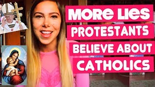 10 MORE LIES PROTESTANTS BELIEVE ABOUT CATHOLICISM!
