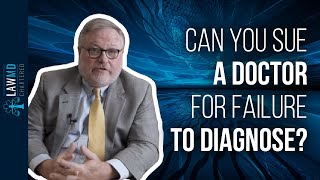 Can You Sue a Doctor for Failure to Diagnose?