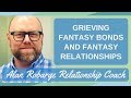 Grieving Fantasy Bonds and Fantasy Relationships