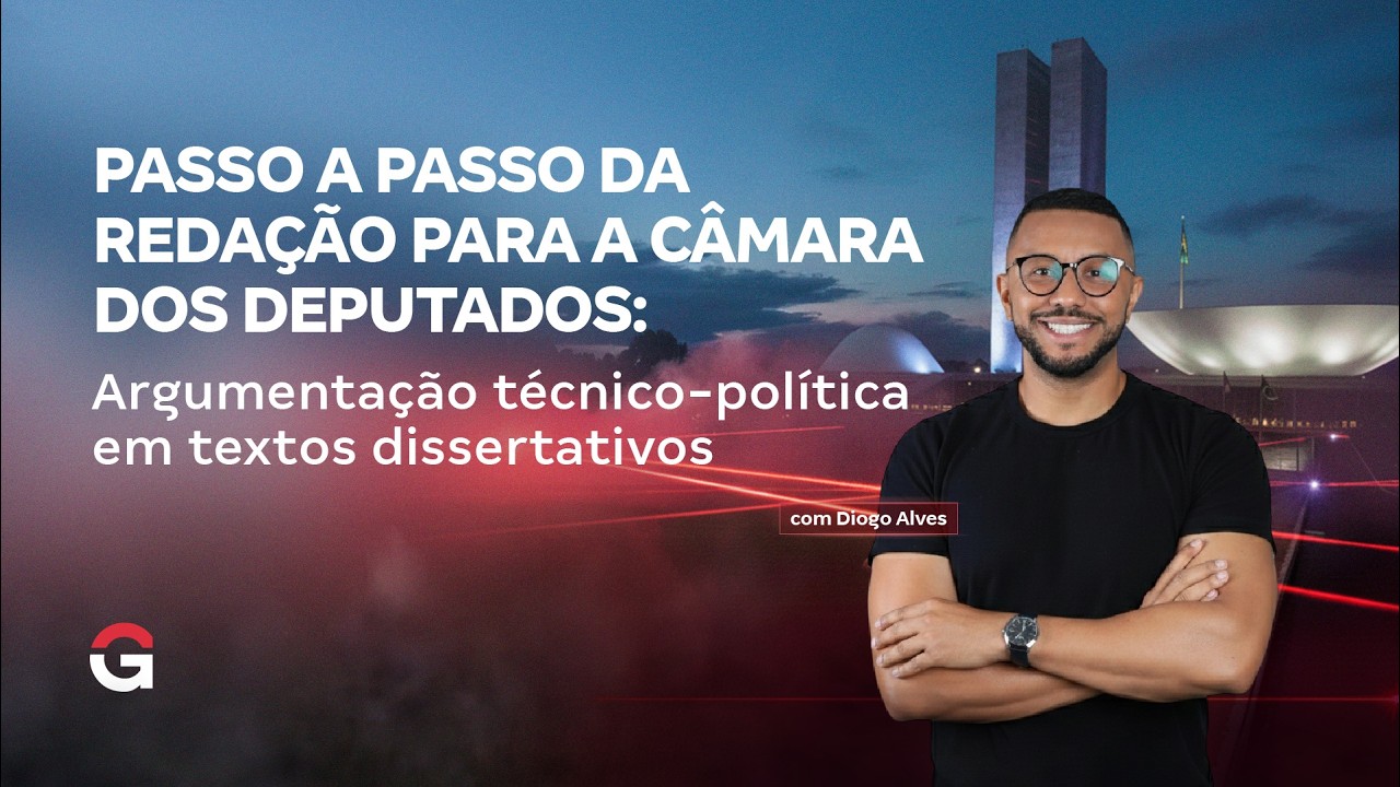 Passo a passo da redação para a Câmara dos Deputados | Argumentação técnico-política em dissertações
