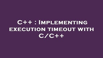 C++ : Implementing execution timeout with C/C++
