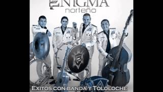 Tu Lo Decidiste - Enigma Norteño - Exitos Con Banda y Tololoche  2013