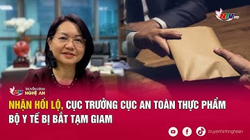 Nhận hối lộ, Cục trưởng Cục an toàn thực phẩm Bộ Y tế bị bắt tạm giam