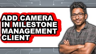How to Add Camera in Milestone Management Client (only Way)
