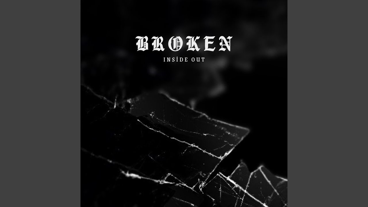 Watch Broken (Inside out) on YouTube Watch Broken (Inside out) on YouTube
