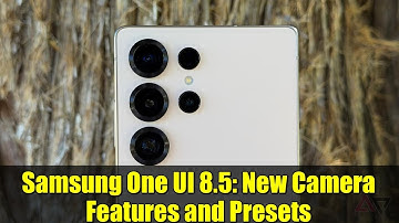 Samsung One UI 8.5: New Camera Features and Presets