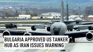 Bulgaria approves US tanker hub as Iran issues warning