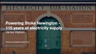 Powering Stoke Newington - 115 years of electricity supply by James Watson
