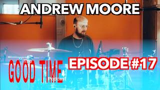 The Good Time Podcast #17 - Andrew Moore (Drum Tech)