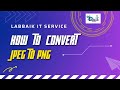 How to convert jpeg into png  labbaik it service