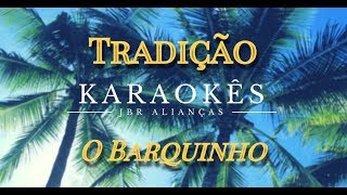 Video thumbnail of "Karaokê em HD, O Barquinho - Tradição"