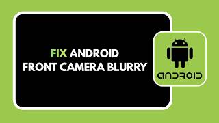 HOW TO FIX ANDROID FRONT CAMERA BLURRY screenshot 4