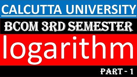 BCOM || 3RD SEM || MATHEMATICS || Logarithm || CU || PART - 1
