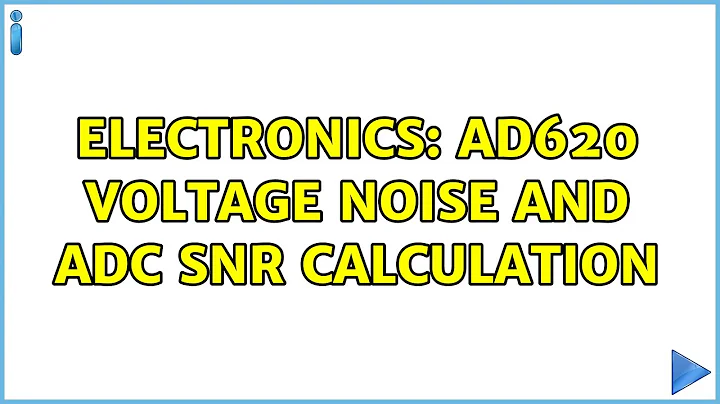 Electronics: AD620 voltage noise and ADC SNR calculation (2 Solutions!!)