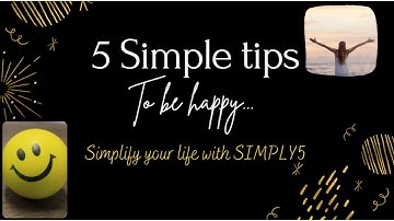 5 SIMPLE TIPS TO BE HAPPY ALWAYS.