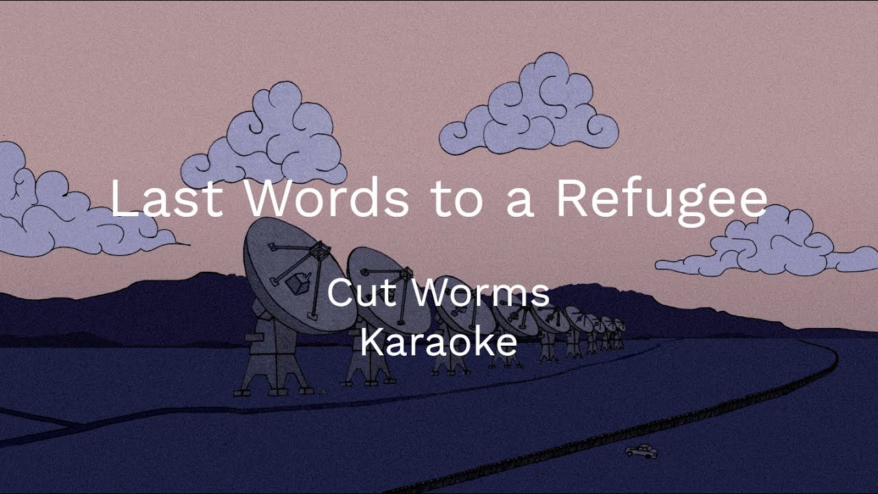 Cut Worms - Last Words to a Refugee Karaoke - YouTube