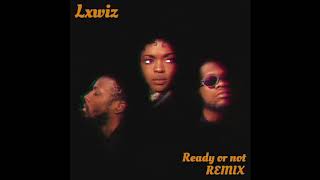 The Fugees - Ready Or Not (Lxwiz Remix)