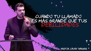 Cuando Tu Llamado Es Mas Grande Que Tus Debilidades | Pastor Caury Vargas