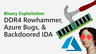 100 - DDR4 Rowhammer, Azure Bugs, "Essential 0days", & Backdoored IDA [Binary Exploitation Podcast]
