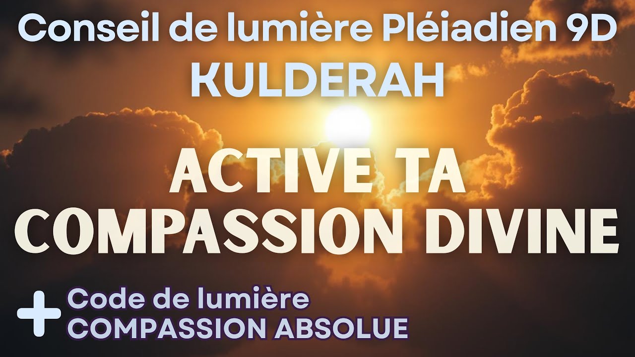 💚 Active ta compassion divine I Conseil de Lumière pléiadien 9D I Langage et Codes de lumière